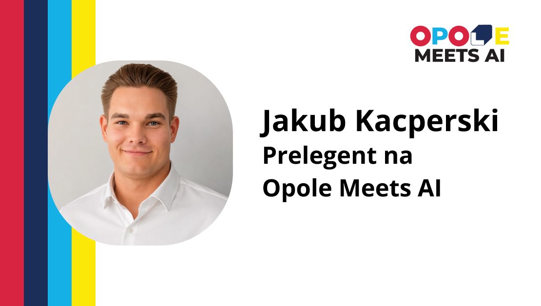 Jakub Kacperski – Prelegent na Opole Meets AI