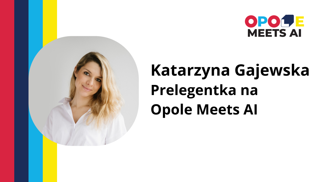 Katarzyna Gajewska – Prelegentka na Opole Meets AI