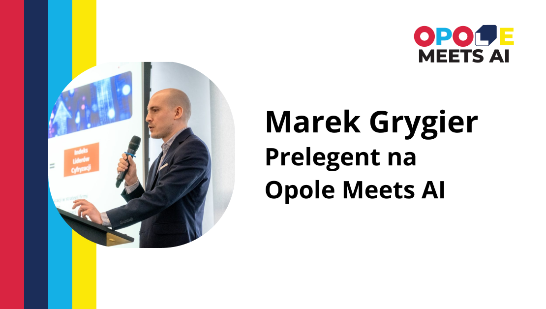 Marek Grygier – Prelegent na Opole Meets AI