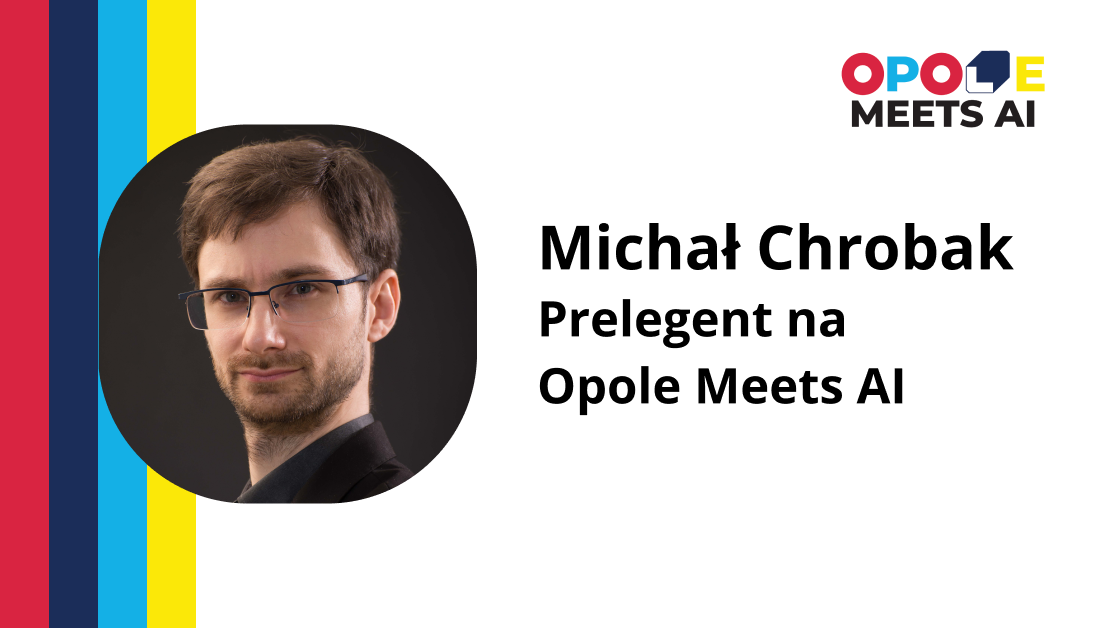 Michał Chrobak – Prelegent na Opole Meets AI