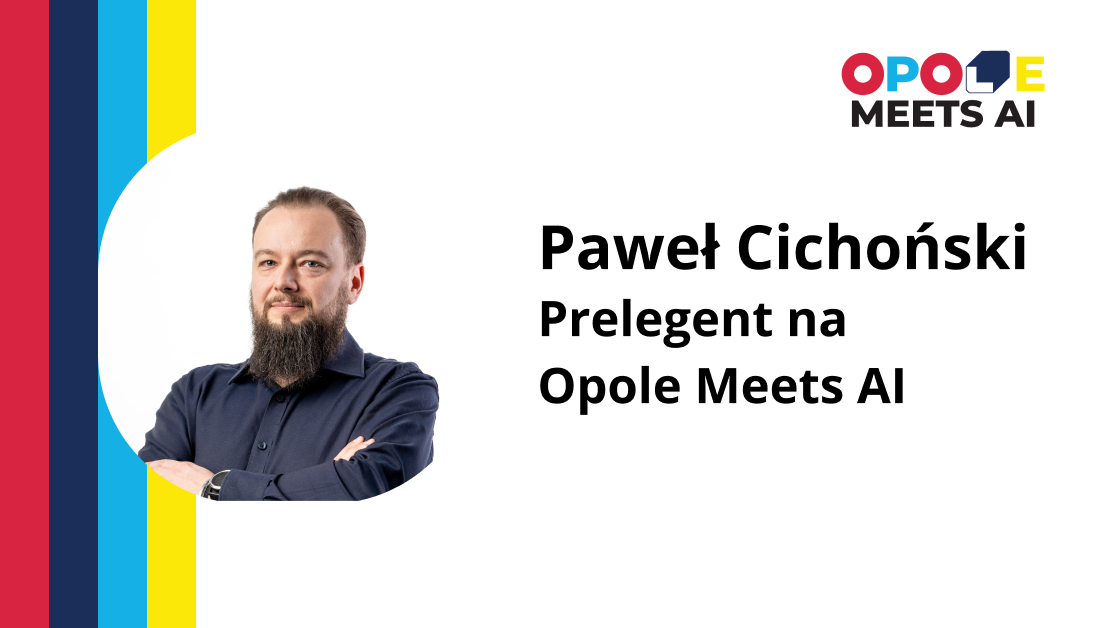 Paweł Cichoński – Prelegent na Opole Meets AI