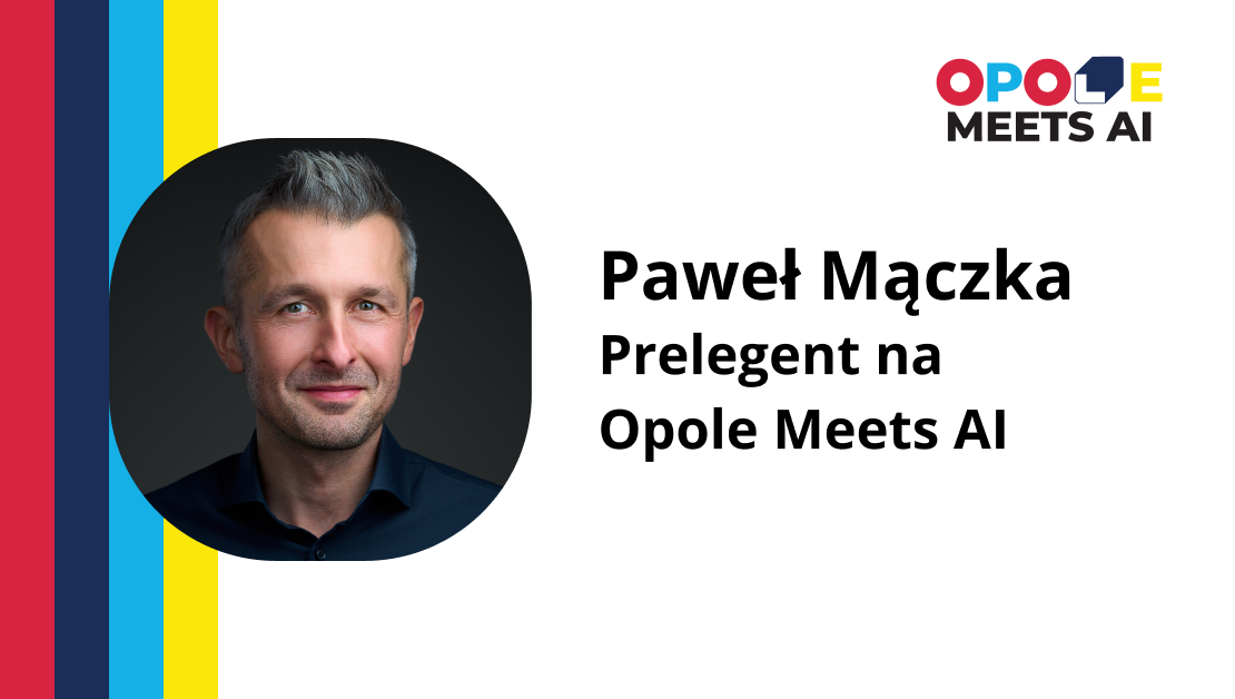 Paweł Mączka – Prelegent na Opole Meets AI