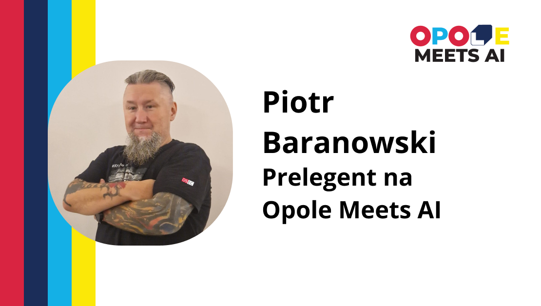 Piotr Baranowski – Prelegent na Opole Meets AI