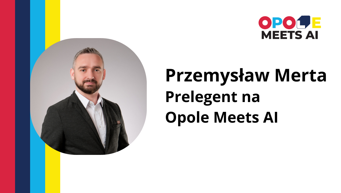 Przemysław Merta – Prelegent na Opole Meets AI